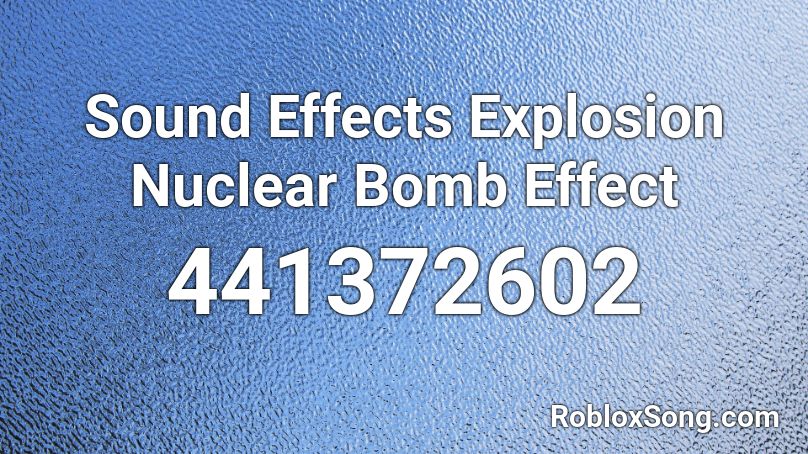 Sound Effects  Explosion   Nuclear Bomb Effect Roblox ID