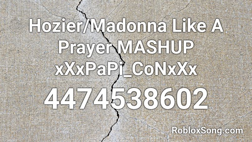 Hozier/Madonna Like A Prayer MASHUP xXxPaPi_CoNxXx Roblox ID