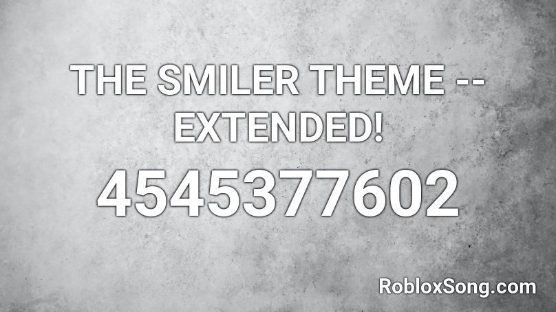 THE SMILER THEME -- EXTENDED! Roblox ID