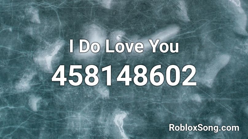 I Do Love You Roblox Id Roblox Music Codes 