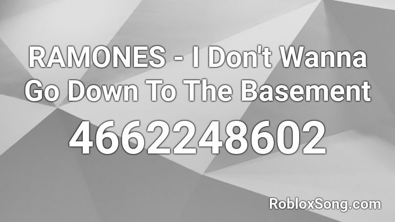RAMONES - I Don't Wanna Go Down To The Basement Roblox ID