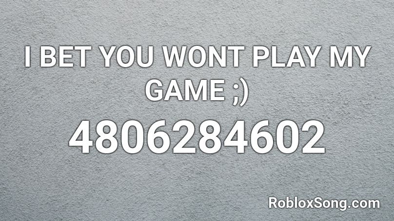 Play my game! Roblox ID