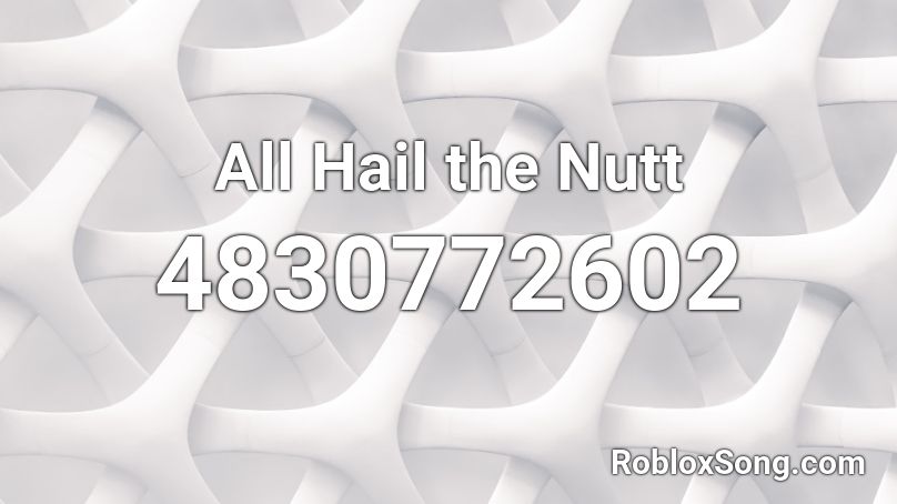 All Hail the Nutt Roblox ID