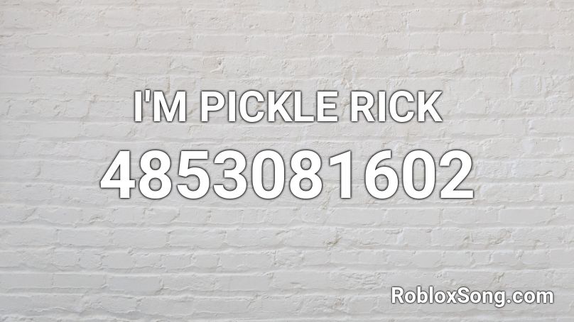 I'M PICKLE RICK Roblox ID