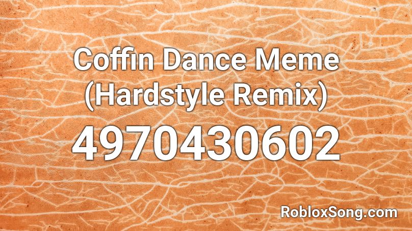 Coffin Dance Meme Hardstyle Remix Roblox Id Roblox Music Codes