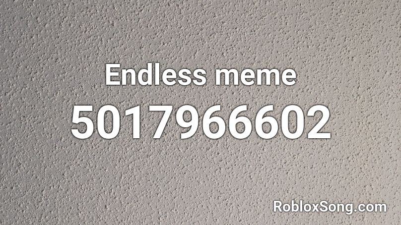 Endless meme Roblox ID