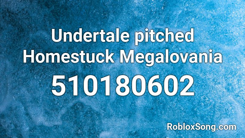 Undertale pitched Homestuck Megalovania Roblox ID