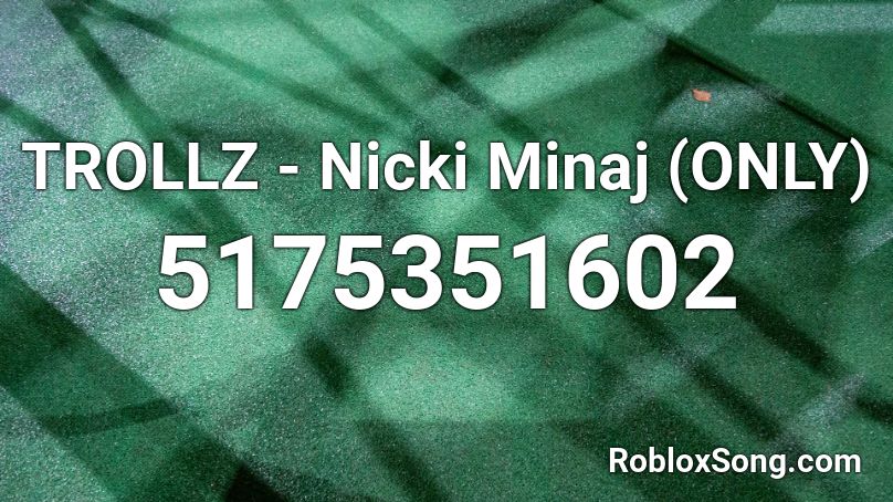 TROLLZ - Nicki Minaj (ONLY) Roblox ID