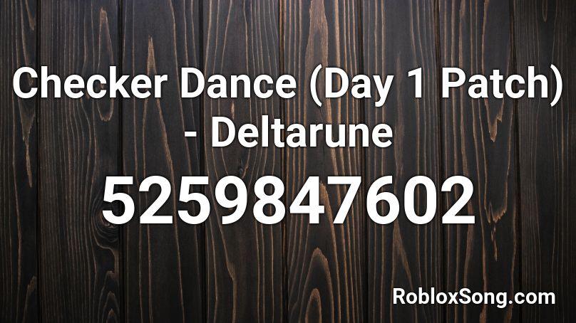 Checker Dance Day 1 Patch Deltarune Roblox Id Roblox Music Codes - checker dance song id roblox