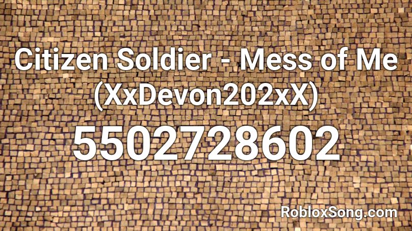 Citizen Soldier - Mess of Me (XxDevon202xX) Roblox ID