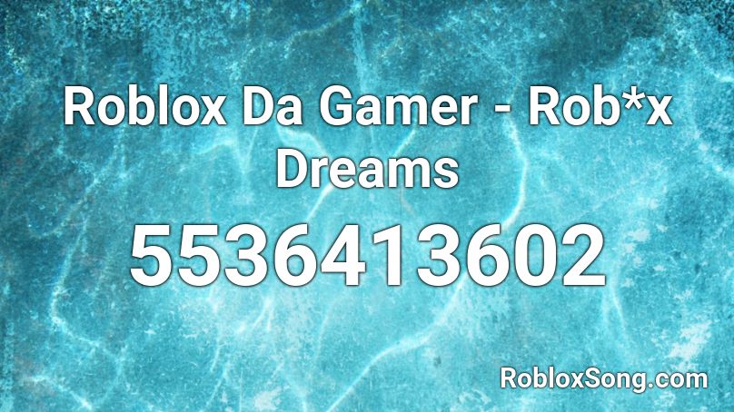 Roblox Da Gamer - Rob*x Dreams Roblox ID