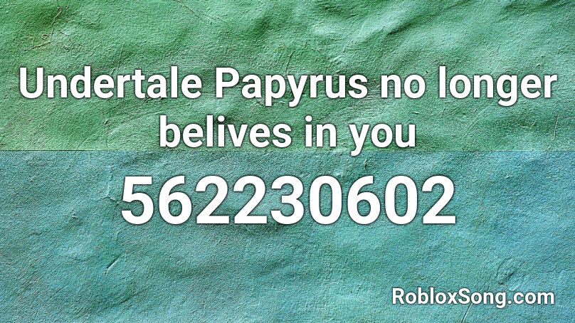 Undertale  Papyrus no longer belives in you Roblox ID