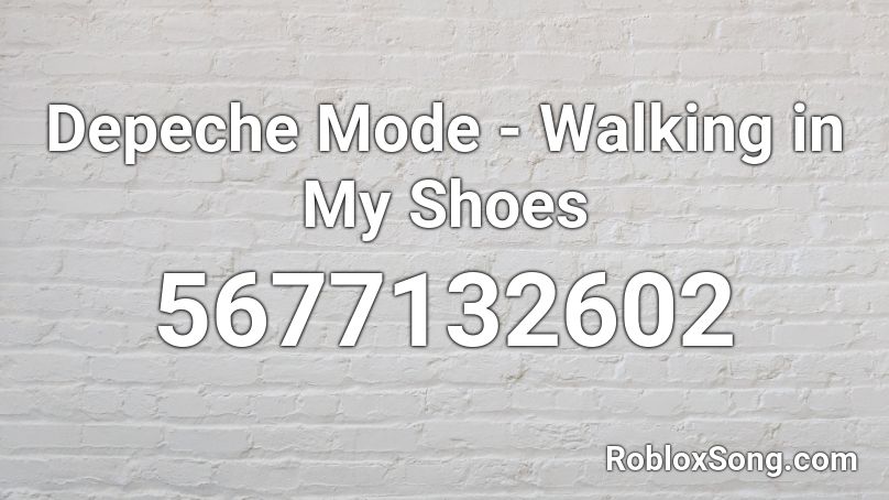 Depeche Mode Walking In My Shoes Roblox Id Roblox Music Codes - white shoes roblox