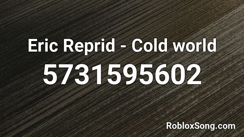Eric Reprid - Cold world Roblox ID
