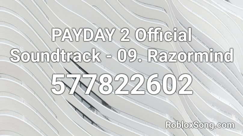 PAYDAY 2 Official Soundtrack - 09. Razormind Roblox ID
