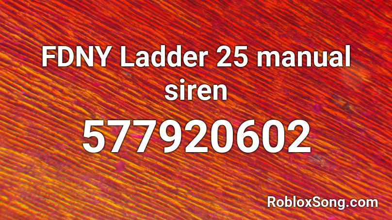 FDNY Ladder 25 manual siren Roblox ID