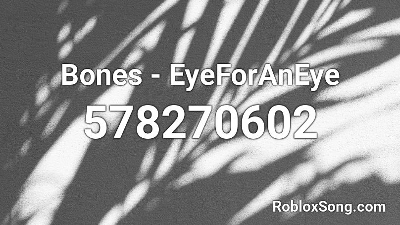 Bones - EyeForAnEye  Roblox ID
