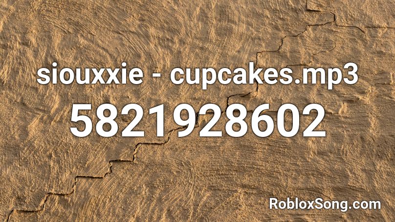 siouxxie - cupcakes.mp3 Roblox ID