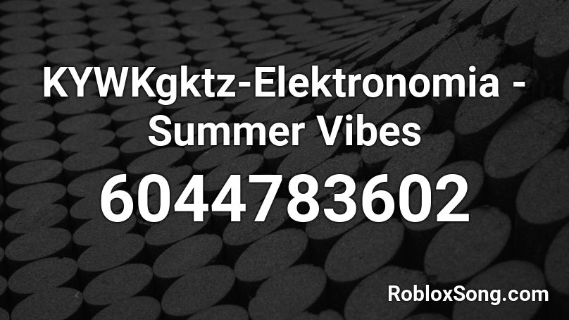KYWKgktz-Elektronomia - Summer Vibes Roblox ID