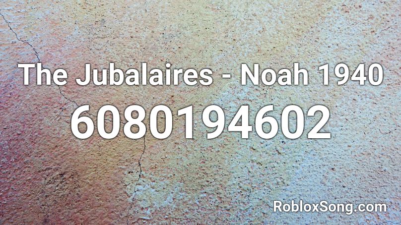 The Jubalaires - Noah 1940 Roblox ID