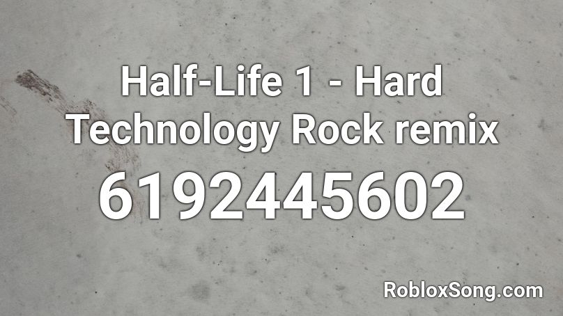 Half-Life 1 - Hard Technology Rock remix Roblox ID