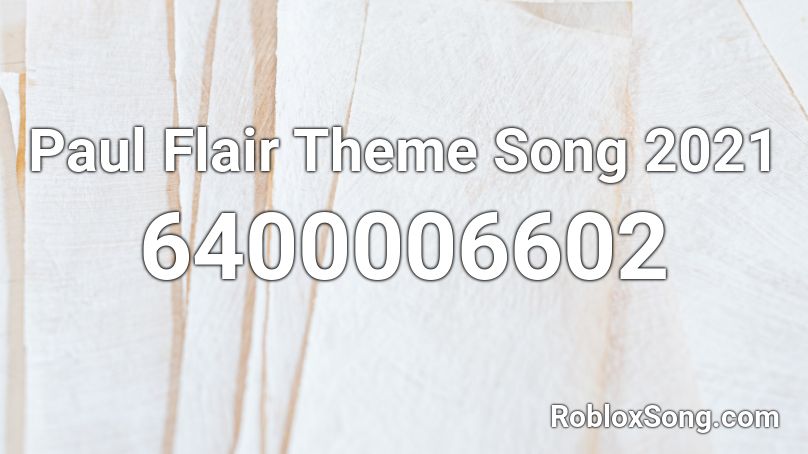 Paul Flair Theme Song 2021 Roblox ID