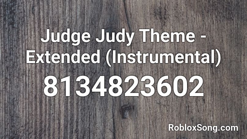 Judge Judy Theme - Extended (Instrumental) Roblox ID