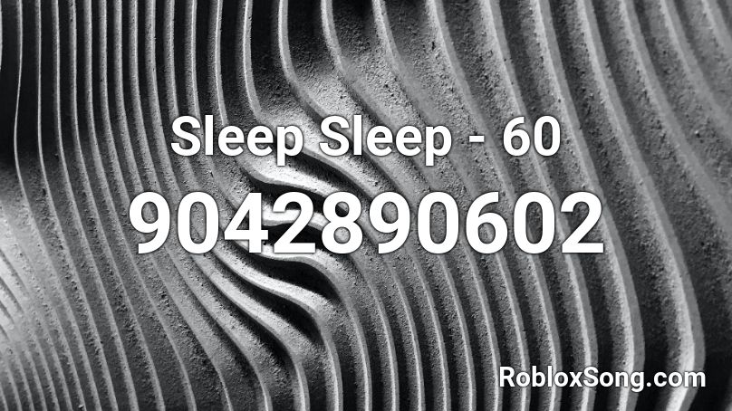 Sleep Sleep - 60 Roblox ID