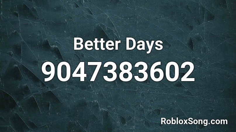 better-days-roblox-id-roblox-music-codes