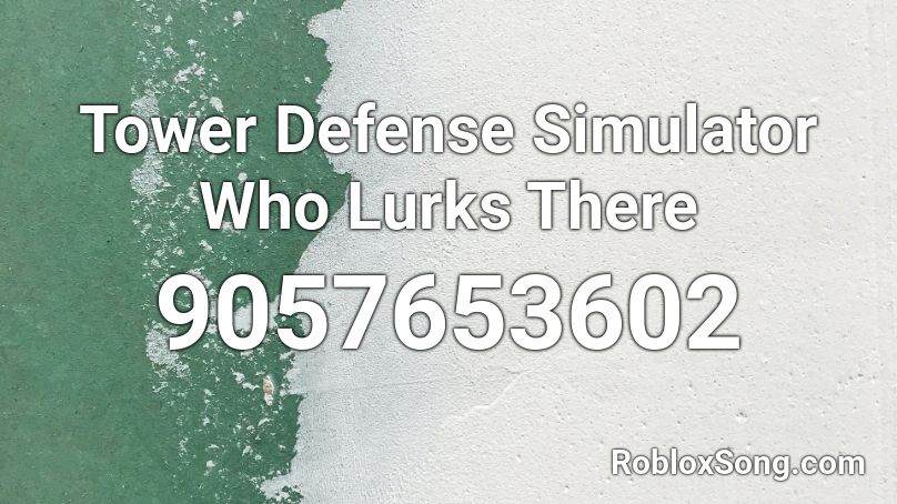 Tower Defense Simulator  Who Lurks There Roblox ID