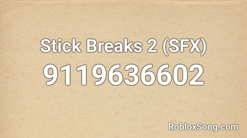 Stick Breaks 2 (SFX) Roblox ID