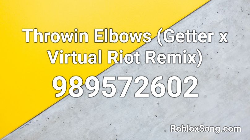 Throwin Elbows (Getter x Virtual Riot Remix) Roblox ID
