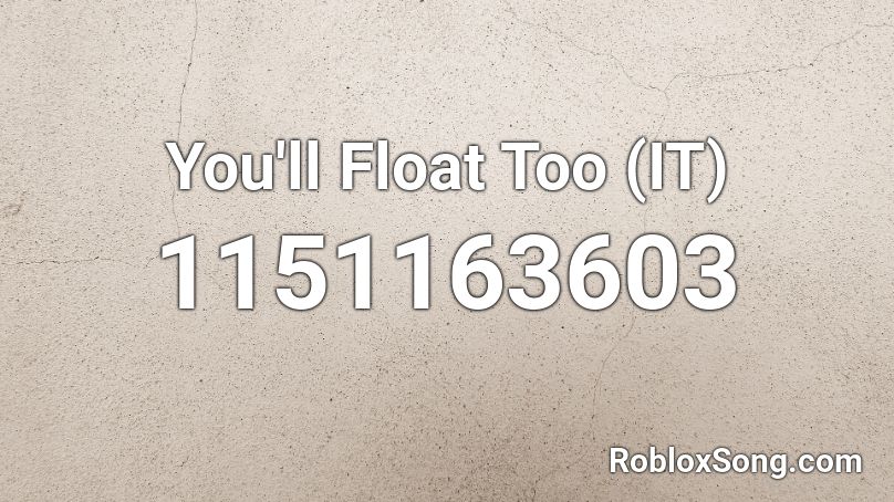You'll Float Too (IT) Roblox ID