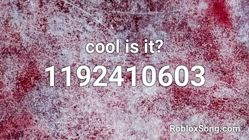 cool is it? Roblox ID