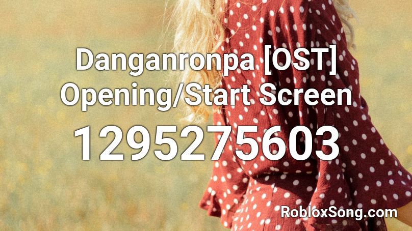 Danganronpa [OST] Opening/Start Screen Roblox ID