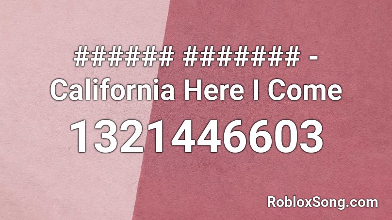 California Here I Come Roblox Id Roblox Music Codes - roblox audio jocelyn flores