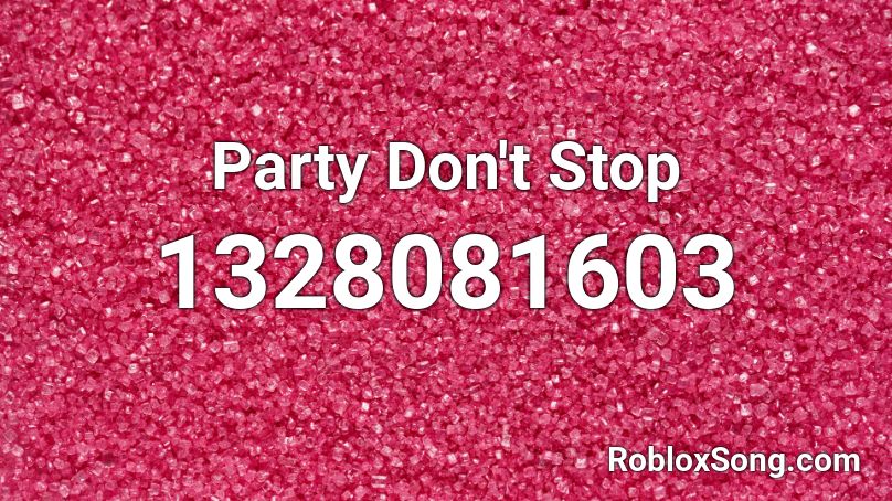 Party Don T Stop Roblox Id Roblox Music Codes - party roblox song id