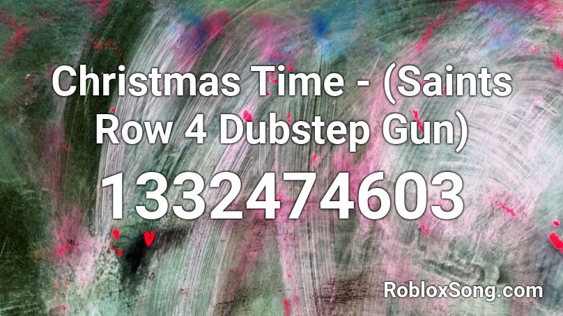 Christmas Time - (Saints Row 4 Dubstep Gun) Roblox ID