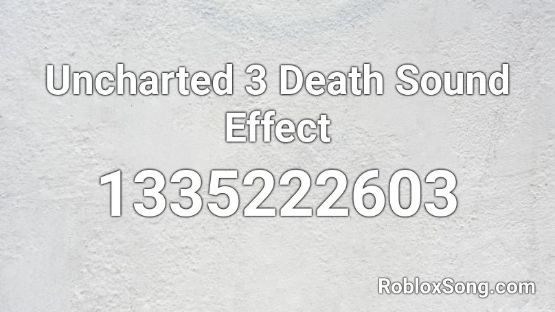 Uncharted 3 Death Sound Effect Roblox ID