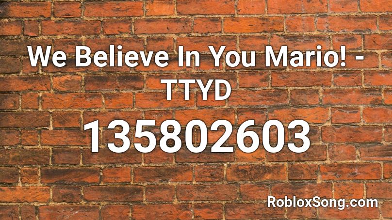 We Believe In You Mario! -TTYD Roblox ID