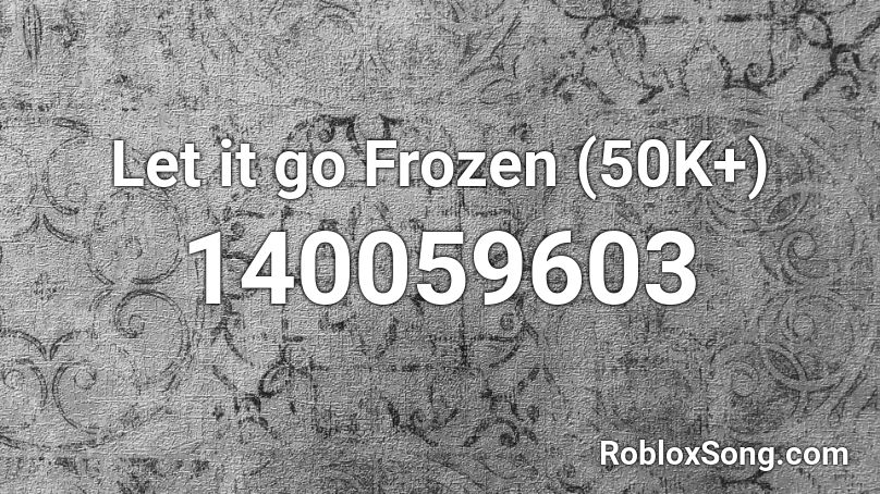 Let it go Frozen (50K+) Roblox ID