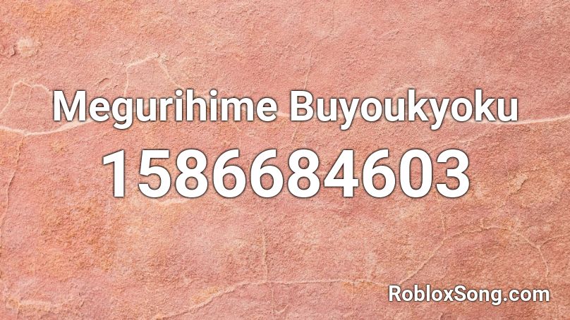 Megurihime Buyoukyoku﻿ Roblox ID
