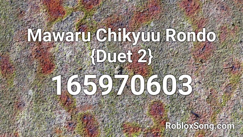Mawaru Chikyuu Rondo {Duet 2} Roblox ID