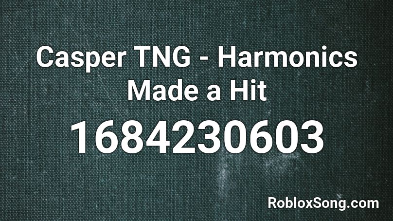 Casper TNG - Harmonics Made a Hit  Roblox ID