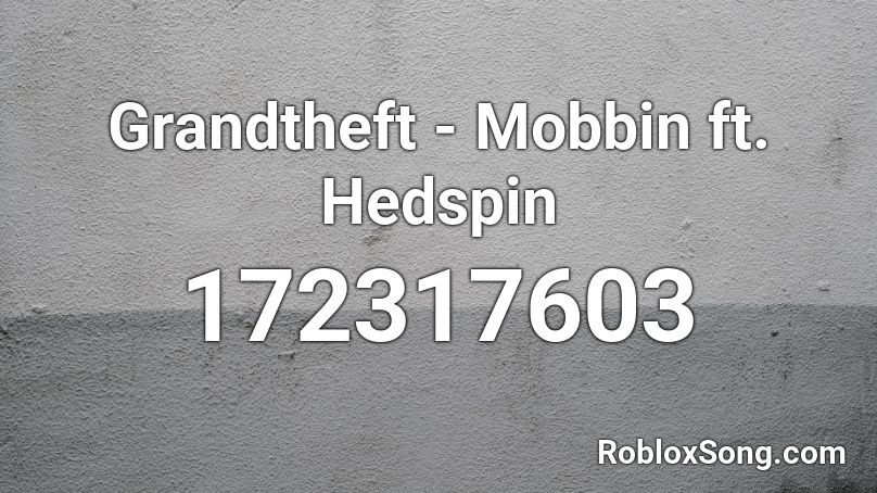 Grandtheft - Mobbin ft. Hedspin Roblox ID