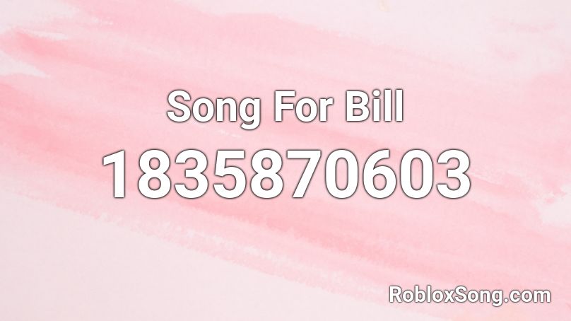 Song For Bill Roblox ID