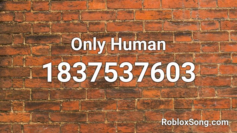 Only Human Roblox ID