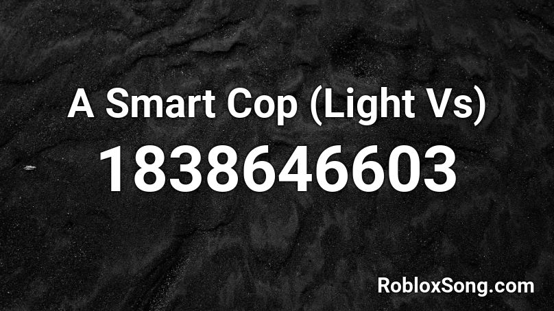 A Smart Cop (Light Vs) Roblox ID