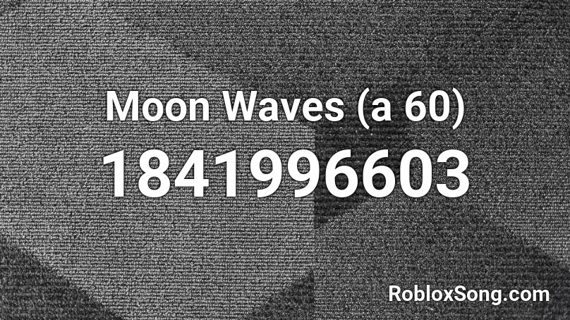 Moon Waves (a 60) Roblox ID