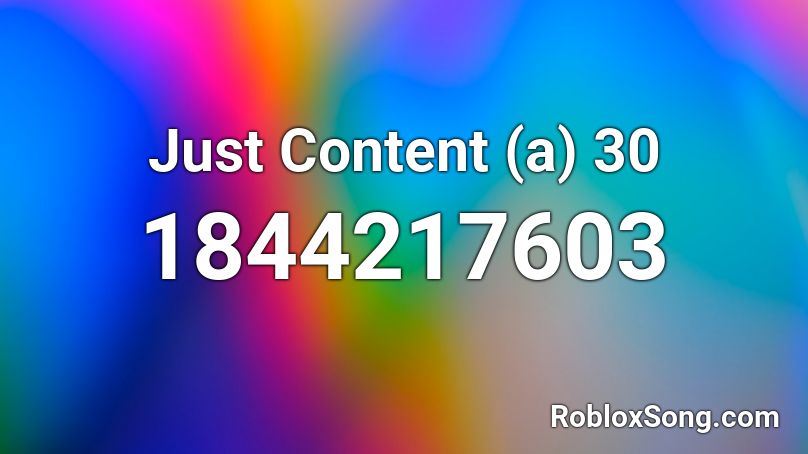 Just Content (a) 30 Roblox ID